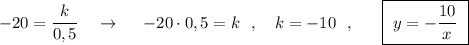 -20=\dfrac{k}{0,5}\ \ \ \to \ \ \ \ -20\cdot 0,5=k\ \ ,\ \ \ k=-10\ \ ,\ \ \ \ \ \boxed {\ y=-\dfrac{10}{x}\ }