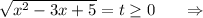 \sqrt{x^2-3x+5}= t\geq 0\ \ \ \ \ \Rightarrow