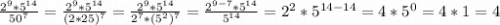 \frac{2^{9}*5^{14}}{50^{7}}= \frac{2^{9}*5^{14}}{(2*25)^{7}} = \frac{2^{9}*5^{14}}{2^7*(5^2)^{7}}= \frac{2^{9-7}*5^{14}}{5^{14}}= 2^2*5^{14-14}=4*5^0=4*1=4