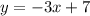 y= -3x+7