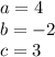 a = 4\\b = -2\\c = 3