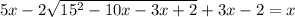 5x-2\sqrt{15^2-10x-3x+2} +3x-2=x