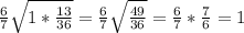 \frac{6}{7}\sqrt{1*\frac{13}{36}}=\frac{6}{7}\sqrt{\frac{49}{36}} =\frac{6}{7}*\frac{7}{6} =1