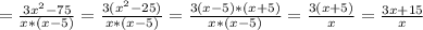 = \frac{3x^2-75}{x*(x-5)} =\frac{3(x^2-25)}{x*(x-5)} =\frac{3(x-5)*(x+5)}{x*(x-5)} = \frac{3(x+5)}{x} = \frac{3x+15}{x}