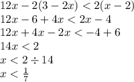 12x - 2(3 - 2x) < 2(x - 2) \\ 12x - 6 + 4x < 2x - 4 \\ 12x + 4x - 2x < - 4 + 6 \\ 14x < 2 \\ x < 2 \div 14 \\ x < \frac{1}{7}