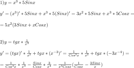 1)y=x^{3}*5Sinx\\\\y'=(x^{3})'*5Sinx+x^{3}*5(Sinx)'=3x^{2}*5Sinx+x^{3} *5Cosx=\\\\=5x^{2}(3Sinx+xCosx)\\\\\\2)y=tgx*\frac{1}{x^{3}} \\\\y'=(tgx)'*\frac{1}{x^{3}} +tgx*(x^{-3})'=\frac{1}{Cos^{2}x }*\frac{1}{x^{3}}+tgx*(-3x^{-4})=\\\\=\frac{1}{Cos^{2}x }*\frac{1}{x^{3}}-\frac{Sinx}{Cosx}*\frac{3}{x^{4}} =\frac{1}{x^{3} Cosx}(\frac{1}{Cosx}-\frac{3Sinx}{x})