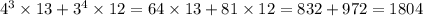 {4}^{3} \times 13 + {3}^{4} \times 12 = 64 \times 13 + 81 \times 12 = 832 + 972 = 1804