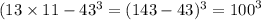 (13 \times 11 - 43 {}^{3} = (143 - 43) {}^{3} = {100}^{3}