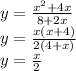 y=\frac{x^2+4x}{8+2x} \\y=\frac{x(x+4)}{2(4+x)} \\y=\frac{x}{2}