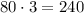 80 \cdot 3 = 240