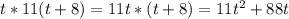 t*11(t+8)=11t*(t+8)=11t^2+88t