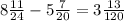 8\frac{11}{24}-5\frac{7}{20}=3\frac{13}{120}