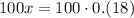 100x=100\cdot0.(18)