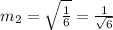 m_2=\sqrt{\frac{1}{6}} =\frac{1}{\sqrt{6} }