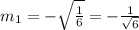 m_1=-\sqrt{\frac{1}{6}} =-\frac{1}{\sqrt{6} }