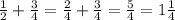 \frac{1}{2}+\frac{3}{4}= \frac{2}{4}+\frac{3}{4}=\frac{5}{4}=1\frac{1}{4}\\