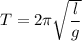 T=2\pi\sqrt{\dfrac{l}{g} }