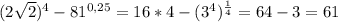 (2\sqrt{2} )^4-81^{0,25} = 16*4-(3^4)^{\frac{1}{4} } = 64-3 = 61