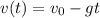 v(t)=v_{0} -gt