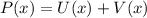 P(x)=U(x)+V(x)