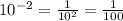 10^{-2} = \frac{1}{10^{2} } = \frac{1}{100}
