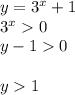 y=3^x+1\\3^x0\\y-1 0\\\\y1