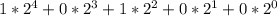 1 * 2^{4} + 0 * 2^{3} + 1 * 2^{2} + 0 * 2^{1} + 0 * 2^{0}