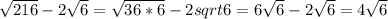 \sqrt{216}-2\sqrt{6}=\sqrt{36*6}-2sqrt 6=6\sqrt6-2\sqrt6=4\sqrt6