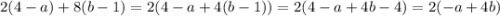 2(4-a)+8(b-1)=2(4-a+4(b-1))=2(4-a+4b-4)=2(-a+4b)