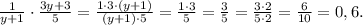 \frac{1}{y+1} \cdot \frac{3y+3}{5}=\frac{1 \cdot 3 \cdot (y+1)}{(y+1) \cdot 5}=\frac{1 \cdot 3}{5}=\frac{3}{5}=\frac{3 \cdot 2}{5 \cdot 2}=\frac{6}{10}=0,6.
