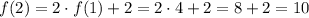 f(2)=2\cdot f(1)+2=2\cdot4+2=8+2=10