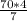 \frac{70*4}{7}