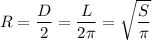 R=\dfrac D2=\dfrac{L}{2\pi}=\sqrt{\dfrac S\pi}