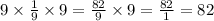 9 \times \frac{1}{9} \times 9 = \frac{82}{9} \times 9 = \frac{82}{1} = 82