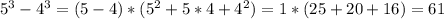 5^3-4^3=(5-4)*(5^2+5*4+4^2)=1*(25+20+16)=61