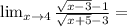 \lim_{x\to 4} \frac{\sqrt{x-3}-1}{\sqrt{x+5}-3} =