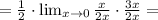 = \frac{1}{2}\cdot\lim_{x\to 0} \frac{x}{2x}\cdot\frac{3x}{2x} =