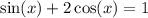 \sin(x) + 2\cos(x) = 1