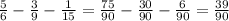 \frac{5}{6} - \frac{3}{9} - \frac{1}{15} = \frac{75}{90} - \frac{30}{90} - \frac{6}{90} = \frac{39}{90}