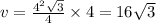 v = \frac{ {4}^{2} \sqrt{3}} {4} \times 4 = 16 \sqrt{3}