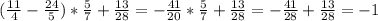 (\frac{11}{4}-\frac{24}{5} )*\frac{5}{7} +\frac{13}{28} =-\frac{41}{20} *\frac{5}{7} +\frac{13}{28} =-\frac{41}{28} +\frac{13}{28} =-1