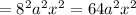 =8^2a^2x^2=64a^2x^2