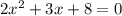 2x^2+3x+8=0