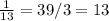 \frac{1}{13}=39/3=13