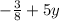 - \frac{3}{8} + 5y \\