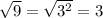 \sqrt{9} = \sqrt{3^2} = 3