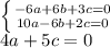 \left \{ {{-6a+6b+3c=0} \atop {10a-6b+2c = 0}} \right.\\4a+5c = 0