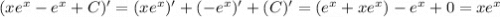 (xe^x - e^x + C)' =(xe^x)'+(-e^x)'+(C)'= (e^x+xe^x)-e^x+0 = xe^x