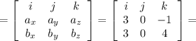 =\left[\begin{array}{ccc}i&j&k\\a_x&a_y&a_z\\b_x&b_y&b_z\end{array}\right] =\left[\begin{array}{ccc}i&j&k\\3&0&-1\\3&0&4\end{array}\right] =