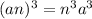 (an)^3 = n^3a^3